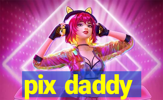 pix daddy